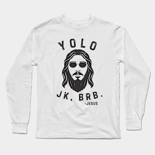 Yolo Jk Brb Jesus Shirt Christian Joke Long Sleeve T-Shirt